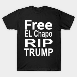 Free El Chapo rip Trump T-Shirt